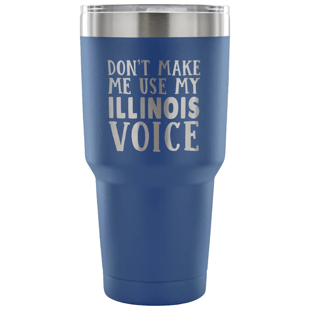 Don't Make Me Use My Illinois Voice Vacuum Tumbler
