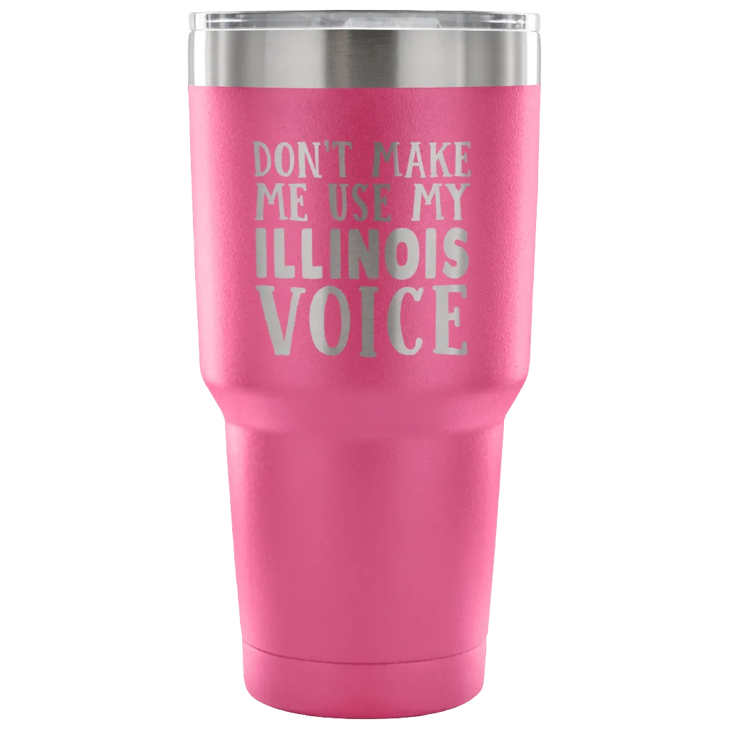 Don't Make Me Use My Illinois Voice Vacuum Tumbler