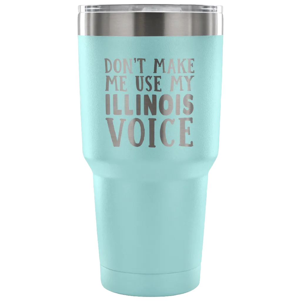 Don't Make Me Use My Illinois Voice Vacuum Tumbler