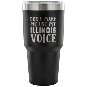 Don't Make Me Use My Illinois Voice Vacuum Tumbler