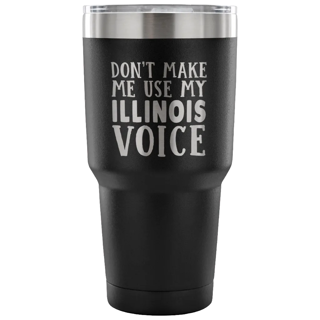 Don't Make Me Use My Illinois Voice Vacuum Tumbler