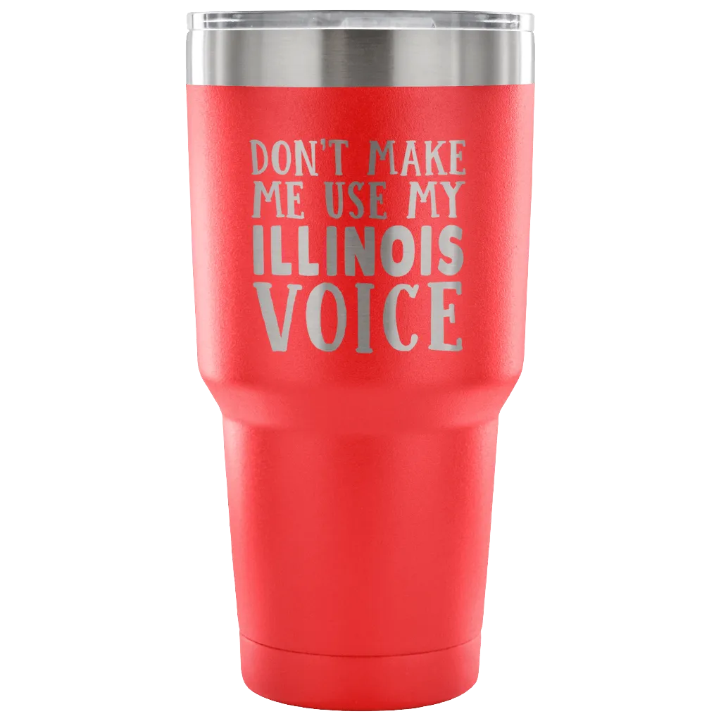 Don't Make Me Use My Illinois Voice Vacuum Tumbler